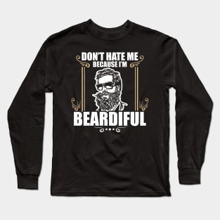 Funny Don't Hate Me Because I'm Beardiful Bearded Long Sleeve T-Shirt